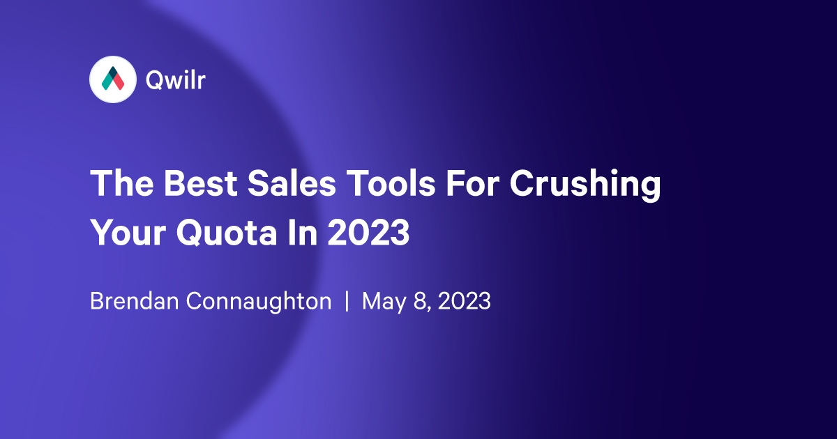 The Best Sales Tools For Crushing Your Quota In 2023 Qwilr