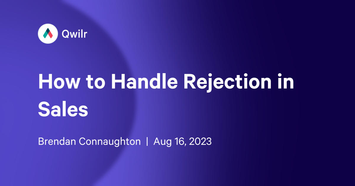 How to Handle Rejection in Sales [2024 Edition] Qwilr