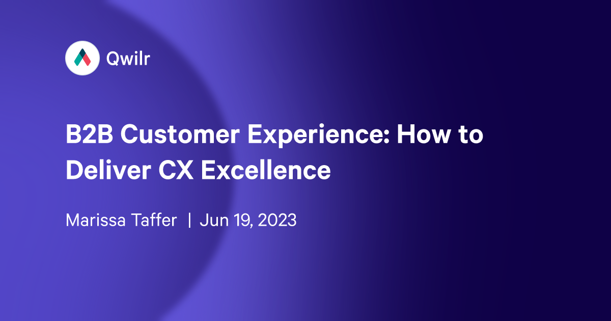 B2B Customer Experience: How to Deliver CX Excellence | Qwilr