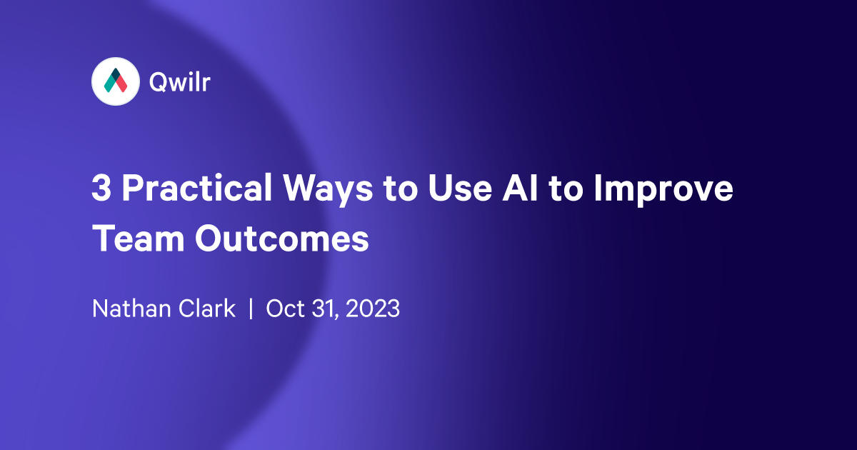 3 Practical Ways to Use AI to Improve Team Outcomes