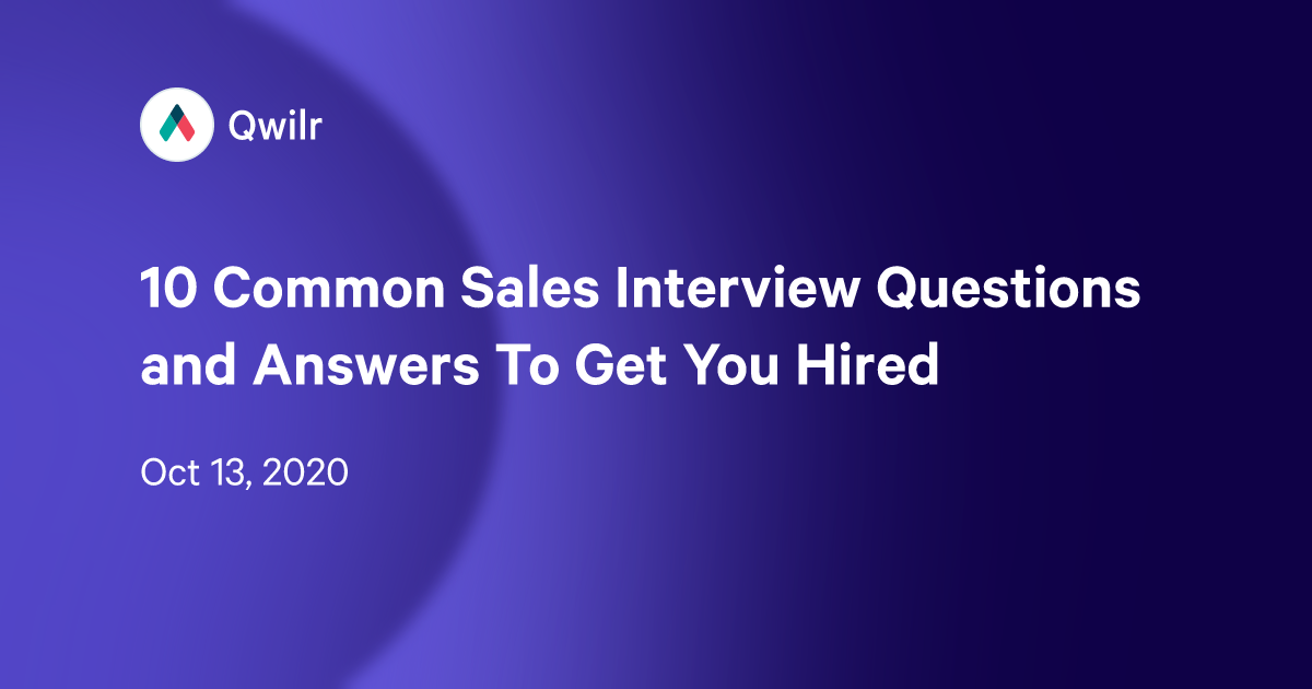 10 Common Sales Interview Questions and Answers To Get You Hired Qwilr