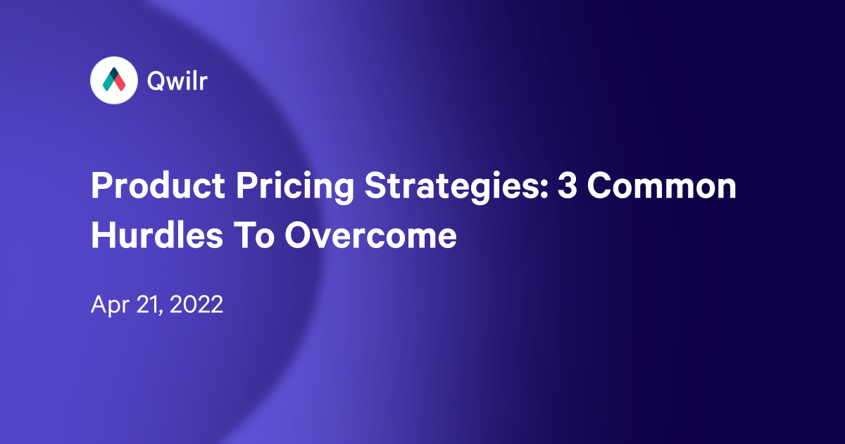Product Pricing Strategies 3 Common Hurdles To Qwilr