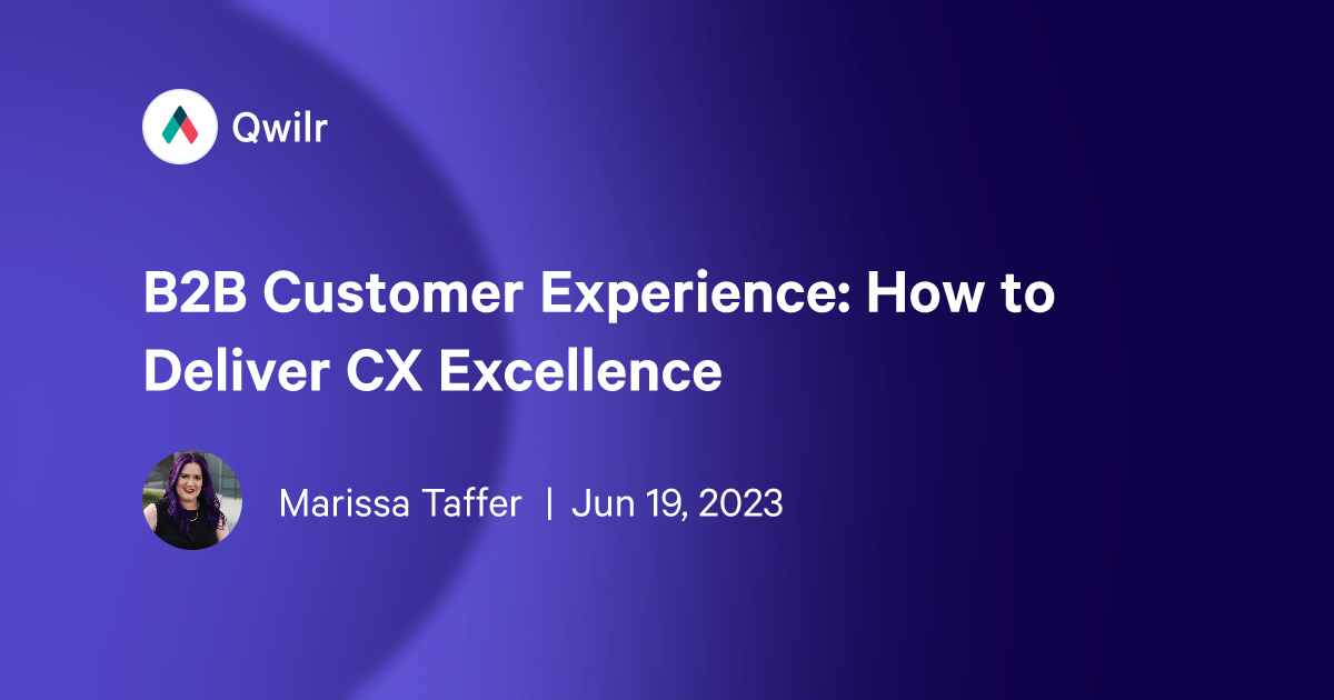 B2B Customer Experience: How to Deliver CX Excellence | Qwilr